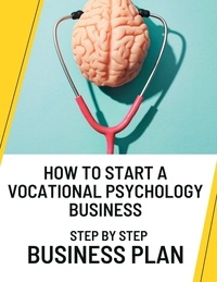  Business Success Shop - How to Start a Vocational Psychology Business: Step by Step Business Plan.