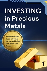  Business Success Shop - Investing in Precious Metals: A Comprehensive Guide to Buying, Storing, and Selling Gold, Silver, and Beyond.