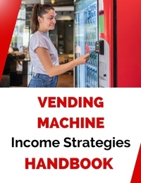  Business Success Shop - Vending Machine Income Strategies Handbook.
