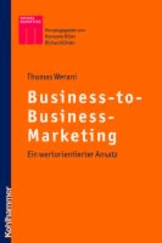 Business-to-Business-Marketing - Ein wertbasierter Ansatz.