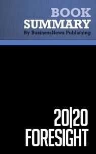  BusinessNews Publishing - Summary: 20|20 Foresight - Review and Analysis of Courtney's Book.