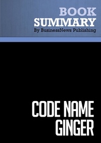  BusinessNews Publishing - Summary: Code Name Ginger - Review and Analysis of Kemper's Book.