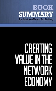  BusinessNews Publishing - Summary: Creating Value in the Network Economy - Review and Analysis of Tapscott's Book.