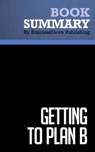  BusinessNews Publishing - Summary: Getting to Plan B - Review and Analysis of Mullins and Komisar's Book.