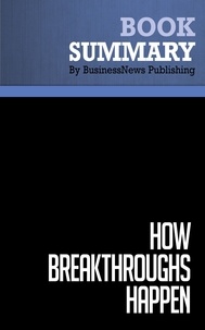  BusinessNews Publishing - Summary: How Breakthroughs Happen - Review and Analysis of Hargadon's Book.