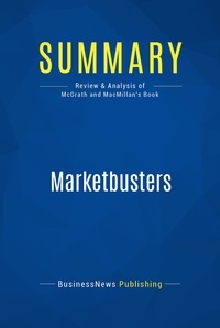  BusinessNews Publishing - Summary : Marketbusters - Review and Analysis of Mcgrath and Macmillan's Book.