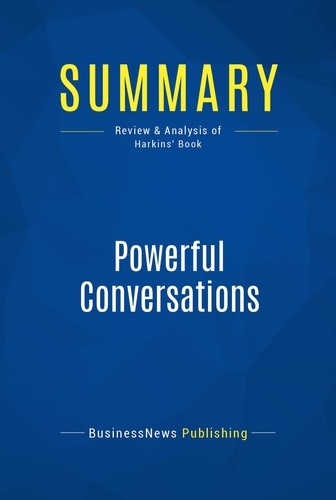  BusinessNews Publishing - Summary : Powerful Conversations - Review and Analysis of Harkins' Book.