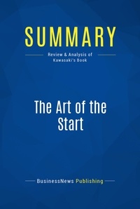  BusinessNews Publishing - The Art of the Start - Review and Analysis of Kawasaki's Book.