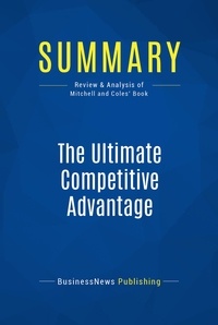  BusinessNews Publishing - The Ultimate Competitive Advantage - Review and Analysis of Mitchell and Coles' Book.