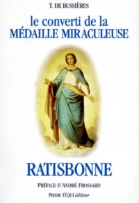 Le Converti De La Medaille Miraculeuse Marie-Alphonse Ratisbonne