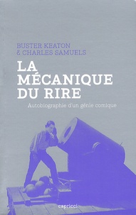 Buster Keaton et Charles Samuels - La mécanique du rire - Autobiographie d'un génie comique.