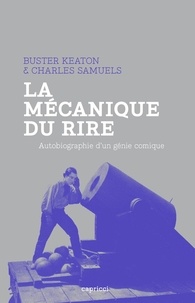 Buster Keaton et Charles Samuels - La mécanique du rire - Autobiographie d'un génie comique.