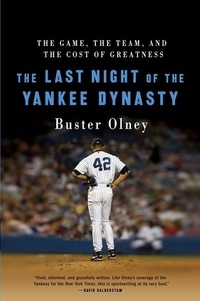 Buster Olney - The Last Night of the Yankee Dynasty - The Game, the Team, and the Cost of Greatness.