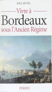 Vivre à Bordeaux sous l'Ancien régime