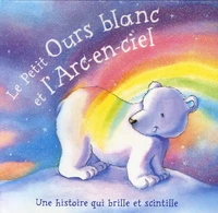 Le Petit Ours blanc et l'Arc-en-ciel