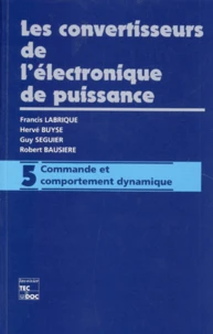 Les Convertisseurs De L'Electronique De Puissance. Volume 5, Commande Et Comportement Dynamique