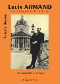 Louis Armand, Le Savoyard Du Siecle. Un Humaniste En Action