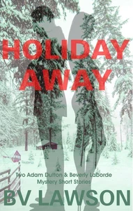 Holiday Away:  Two Adam Dutton &amp; Beverly Laborde Mystery Short Stories
