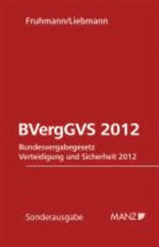 BVergVS 2012 - Bundesvergabegesetz Verteidigung und Sicherheit 2012 - Bundesvergabegesetz Verteidigung und Sicherheit 2012. Textausgabe mit Erläuterungen und Anmerkungen..