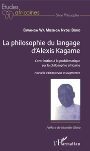 Bwanga Wa Mbenga Nyoli Boko - La philosophie du langage d'Alexis Kagame - Contribution à la problématique sur la philosophie africaine.
