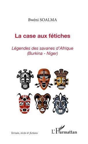 La case aux fétiches. Légende des savanes d'Afrique (Burkina-Niger)