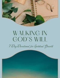 Walking in God's Will: 7 Day Devotional for Spiritual Growth