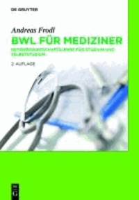 BWL für Mediziner - Betriebswirtschaftslehre für Studium und Selbststudium.