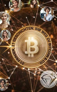 21 Frauen, 21 Geschichten: Ihr Weg mit Bitcoin &amp; Co.