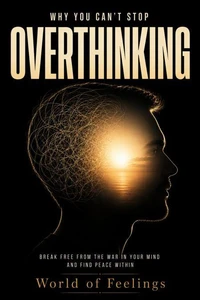 Why You Can’t Stop Overthinking