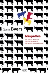  Byers - Idiopathie - Un roman d'amour, de narcissisme et de vaches en souffrance.