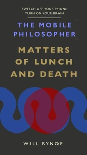 The Mobile Philosopher: Matters of Lunch and Death