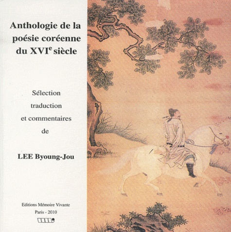 Byoung-Jou Lee - Anthologie de la poésie coréenne du XVIe siècle.