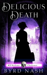 Byrd Nash - Delicious Death - Madame Chalamet Ghost Mysteries, #2.