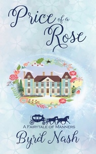  Byrd Nash - Price of a Rose: a Fairytale of Manners - Historical Fantasy Fairytale Retellings, #2.