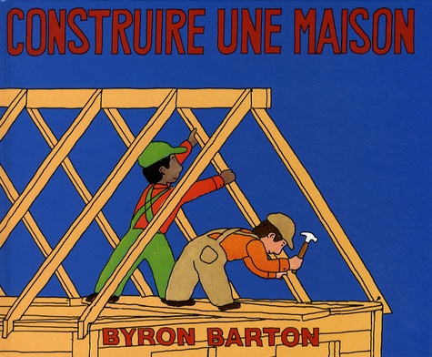 Byron Barton - Construire une maison.