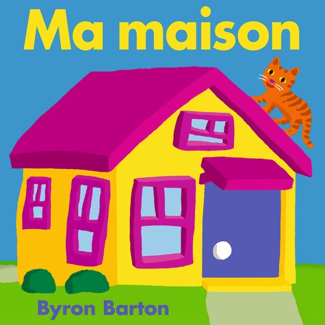 Byron Barton - Ma maison.