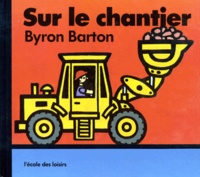 Byron Barton - Sur le chantier.