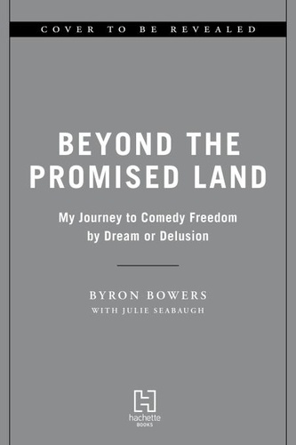 Byron Bowers et Julie Seabaugh - Beyond the Promised Land - My Journey to Comedy Freedom by Dream or Delusion.