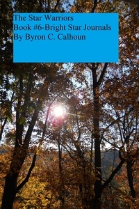 Byron Calhoun - The Bright Star Journals Number 6: The Star Warriors - Bright Star Journals, #6.