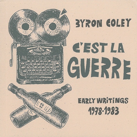 Byron Coley - C'est la guerre - Early Writings 1978-1983.