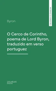 O Cerco de Corintho, poema de Lord Byron, traduzido em verso portuguez