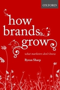 Byron Sharp - How Brands Grow - What Marketers Don't Know.