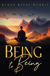  Byron Wayne Morris - Being to Being.