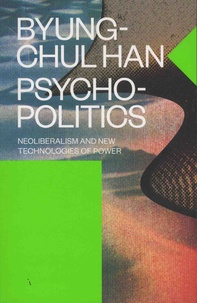 Byung-Chul Han - Psychopolitics - Neoliberalism and New Technologies of Power.