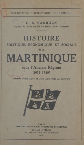 Histoire politique, économique et sociale de la Martinique sous l'Ancien Régime. 1635-1789