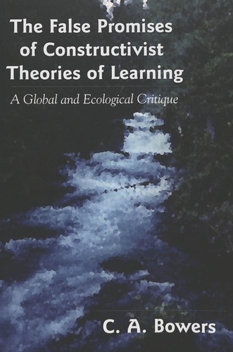 C. a. Bowers - The False Promises of Constructivist Theories of Learning - A Global and Ecological Critique.