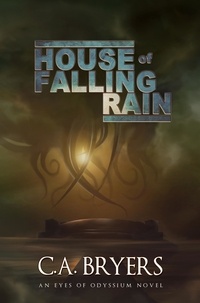  C.A. Bryers - House of Falling Rain - Eyes of Odyssium, #1.