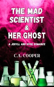 The Mad Scientist and Her Ghost: A Jekyll and Hyde Romance