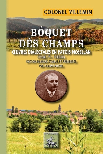 C.-A.-E. Villemin - Boquet des champs - Oeuvres dialectales en patois mosellan Tome 1, Poésie.