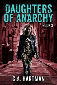  C.A. Hartman - Daughters of Anarchy: Book 3 - Daughters of Anarchy, #3.